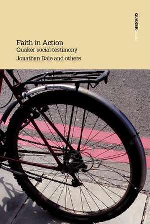 Faith in Action Quaker Social Testimony de Jonathan Dale