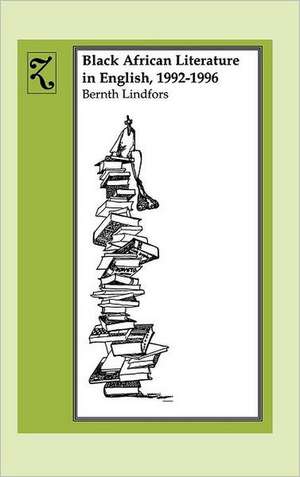 Black African Literature in English, 1992–1996 de Bernth Lindfors