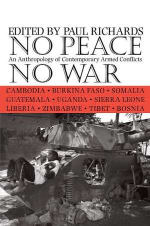 No Peace, No War – An Anthropology of Contemporary Armed Conflicts de Paul Richards