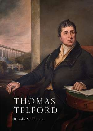 Thomas Telford: An Illustrated Life de Rhoda M. Pearce