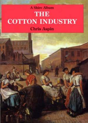 The Cotton Industry de Chris Aspin