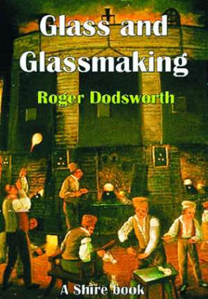 Glass and Glassmaking de Roger Dodsworth