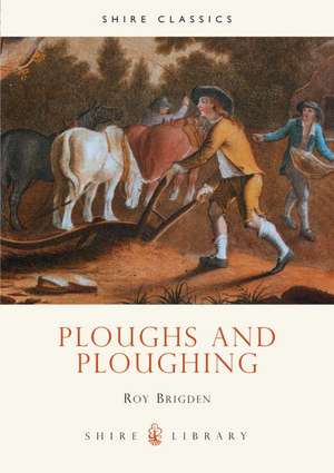 Ploughs and Ploughing de Roy Brigden