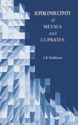 Superconductivity of Metals and Cuprates de J.R Waldram