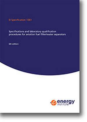 EI Specification 1581 Specifications and Laboratory Qualification Procedures for Aviation Fuel Filter/Water Separators de Energy Institute