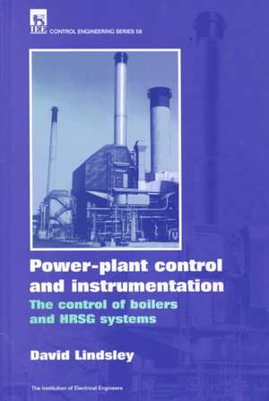 Power Plant Control and Instrumentation: The Control of Boilers and Hrsg Systems de David Lindsley