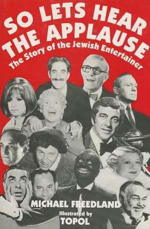 So Lets Hear the Applause: The Story of the Jewish Entertainer de Michael Freedland