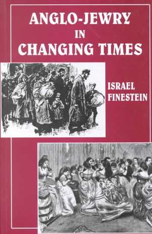 Anglo-Jewry in Changing Times: "Studies in Diversity, 1840-1914" de Israel Finestein