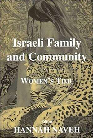 Israeli Family and Community: Women's Time de Hannah Naveh