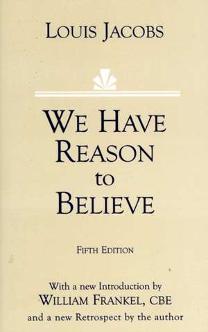 We Have Reason to Believe: Fifth Edition de Louis Jacobs