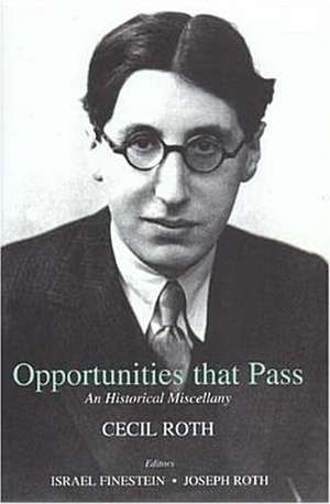 Opportunities That Pass: An Historical Miscellany de Cecil Roth