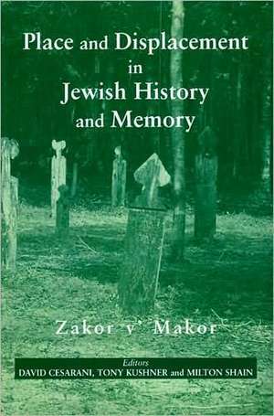 Place and Displacement in Jewish History and Memory: Zakor V'Makor de CESARANI