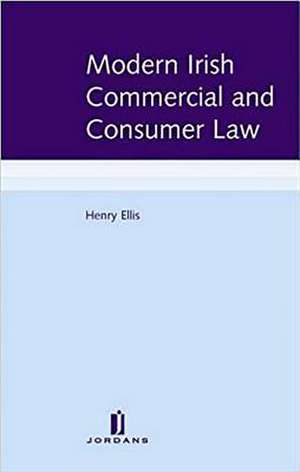 Modern Irish Commercial and Consumer Law de Henry Ellis