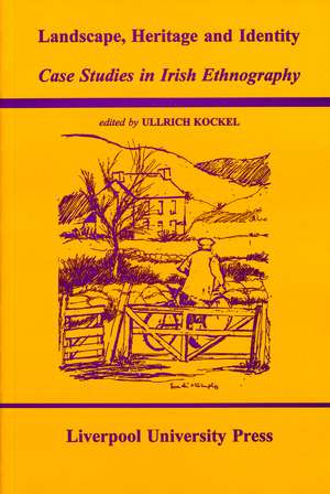 Landscape, Heritage and Identity: Case Studies in Irish Ethnography de Ullrich Kockel