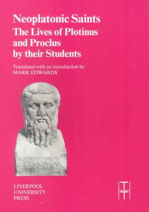 Neoplatonic Saints: The Lives of Plotinus and Proclus by their Students de Mark Edwards