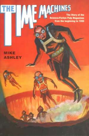 Time Machines: The Story of the Science-Fiction Pulp Magazines from the Beginning to 1950 de Mike Ashley