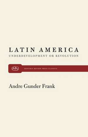 Latin America and Underdevelopment de Andre Gunder Frank