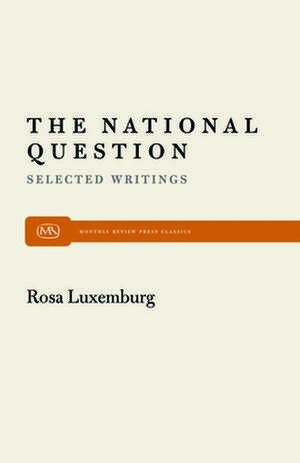 The National Question: Selected Writings by Rosa Luxemburg de Rosa Luxemburg