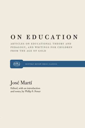 On Education: Articles on Educational Theory and Pedagogy, and Writings for Children from the Age of Gold de Josi Martm