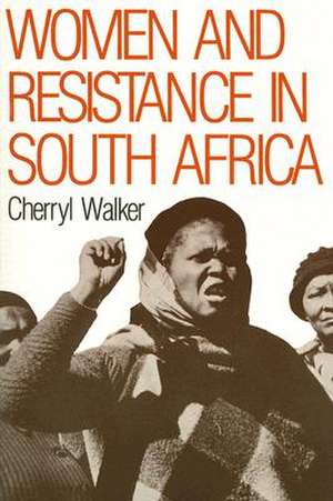 Women and Resistance in South Africa de Cherryl Walker