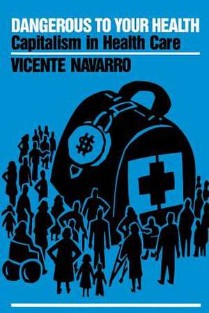 Dangerous to Your Health de Vicente Navarro