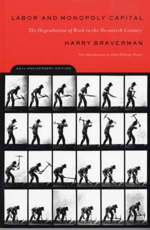 Labor and Monopoly Capital: The Degradation of Work in the Twentieth Century the Degradation of Work in the Twentieth Century de Harry Braverman