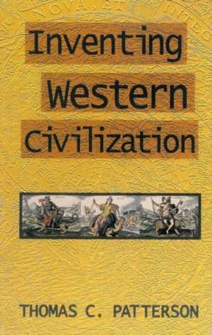 Inventing Western Civilization de Thomas Carl Patterson