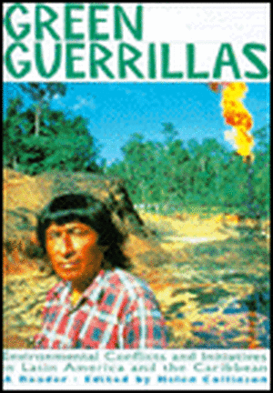 Green Guerrillas: Environmental Conflicts and Initiatives in Latin America and the Caribbean-A Reader de Collinson