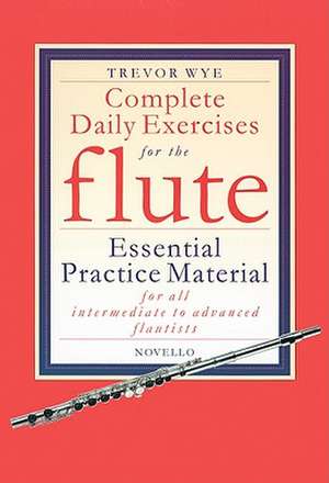 Complete Daily Exercises for the Flute de Trevor Wye