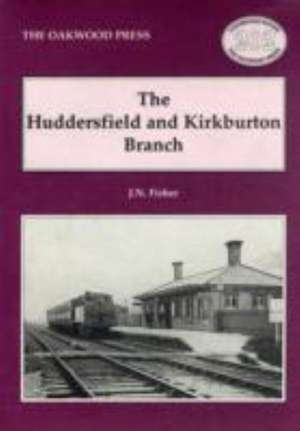 The Huddersfield and Kirkburton Branch de J. N. Fisher