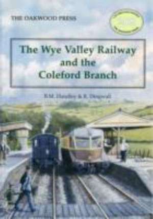 The Wye Valley Railway and the Coleford Branch de Brian Michael Handley