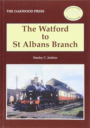 The Watford to St Albans Branch de Stanley C Jenkins