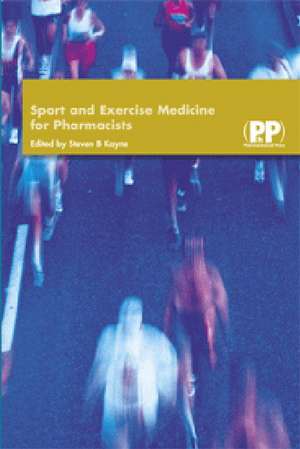 Sports and Exercise Medicine for Pharmacists de Steven B. Kayne