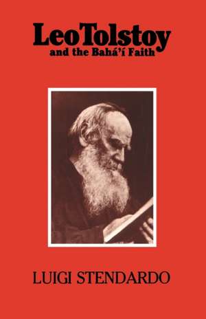 Leo Tolstoy and the Baha'i Faith: A Universal Lamp of Guidance de Luigi Stendardo