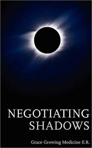 Negotiating Shadows de Grace Growing Medicine