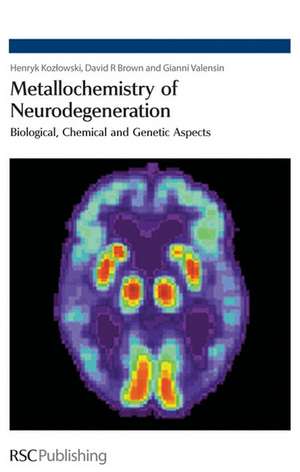 Metallochemistry of Neurodegeneration: Biological, Chemical and Genetic Aspects de Henryk Kozlowski