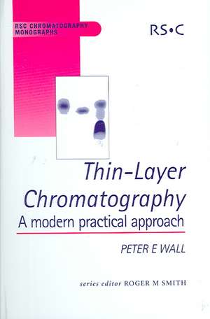 Thin Layer Chromatography: A Modern Practical Approach de Peter E. Wall