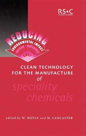 Clean Technology for the Manufacture of Speciality Chemicals: Rsc de Royal Society of Chemistry