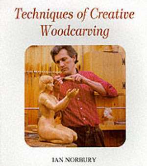 Norbury, I: Techniques of Creative Woodcarving