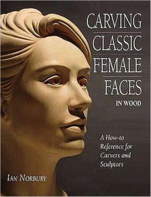 Carving Classic Female Faces in Wood de Ian Norbury