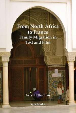 From North Africa to France: Family Migration in Text and Film de Isabel Hollis-Touré