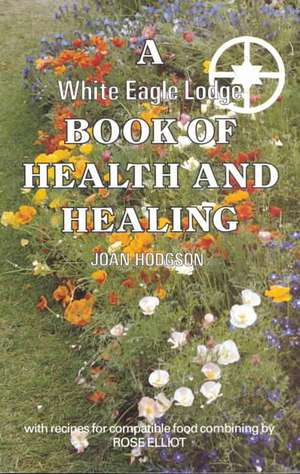 A White Eagle Lodge Book of Health & Healing de JOAN HODGSON