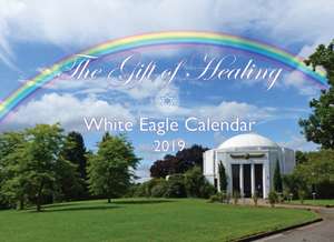 The Gifts of Healing White Eagle Calendar 2019 de White Eagle