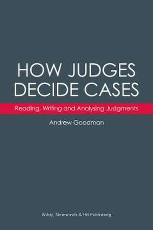 How Judges Decide Cases: Reading, Writing and Analysing Judgments de Andrew Goodman