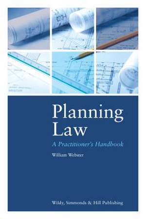 Planning Law: A Practitioner's Handbook de William Webster