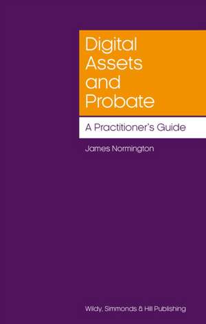 Digital Assets and Probate: A Practitioner's Guide de James Normington