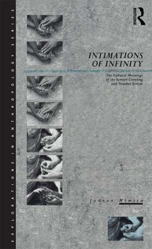 Intimations of Infinity: The Cultural Meanings of the Iqwaye Counting and Number Systems de Jadran Mimica