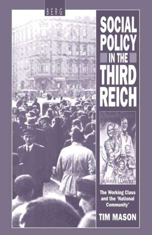 Social Policy in the Third Reich: The Working Class and the 'National Community' de Tim Mason