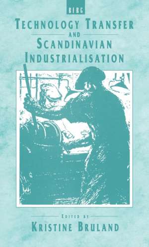 Technology Transfer and Scandinavian Industrialisation de Kristine Bruland