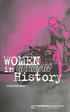 Women in German History: From Bourgeois Emancipation to Sexual Liberation de Professor Ute Frevert